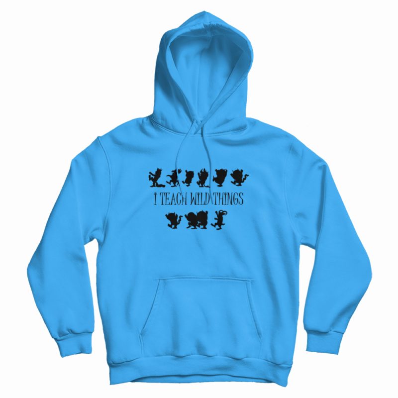 I Teach Wild Things Hoodie (Copy) I Teach Wild Things Hoodie (Copy)