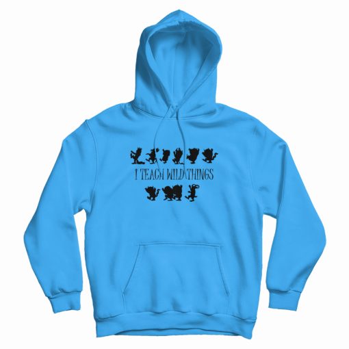I Teach Wild Things Hoodie (Copy) I Teach Wild Things Hoodie (Copy)