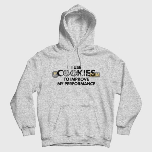 I Use Cookies To Improve My Performance Hoodie