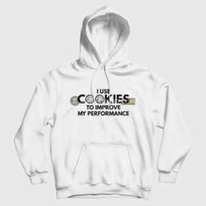 I Use Cookies To Improve My Performance Hoodie