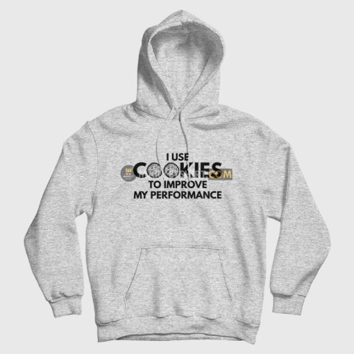 I Use Cookies To Improve My Performance Hoodie I Use Cookies To Improve My Performance Hoodie