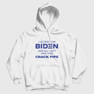 I Voted For Biden and All I Got Was This Crack Pipe Hoodie 3