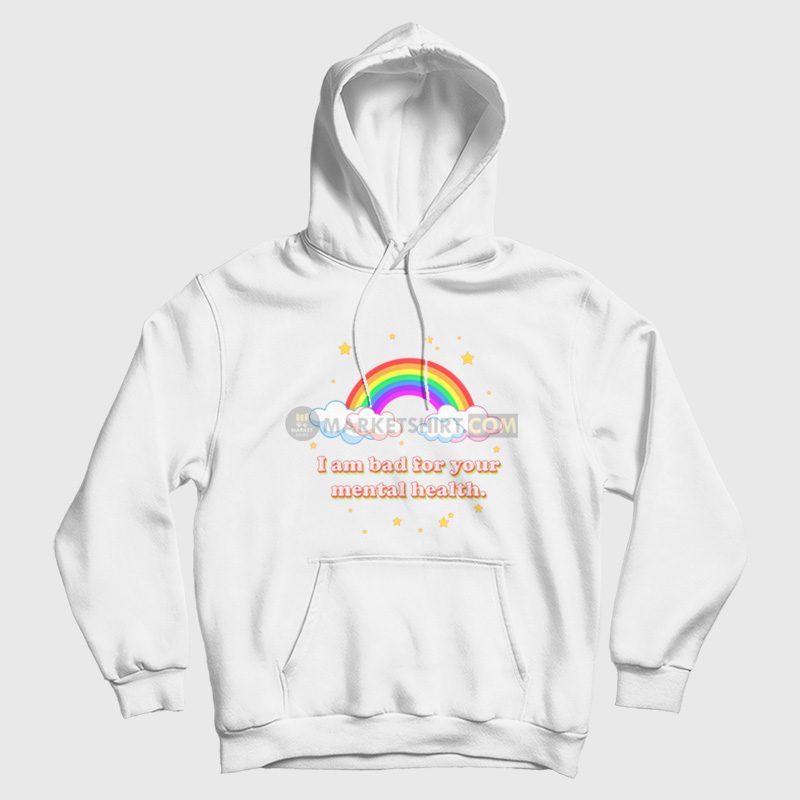 I am Bad For Your Mental Health Hoodie I am Bad For Your Mental Health Hoodie