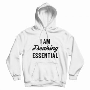 I am Freaking Essential Hoodie