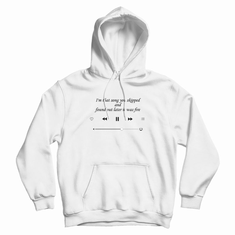 I am That Song You Skipped Quote Hoodie I am That Song You Skipped Quote Hoodie