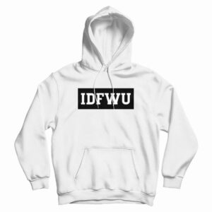 IDFWU I Don’t Fuck With You Hoodie