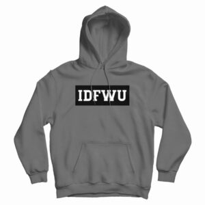 IDFWU I Don’t Fuck With You Hoodie