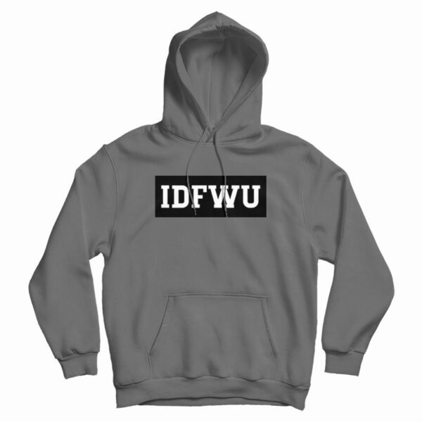IDFWU I Don’t Fuck With You Hoodie