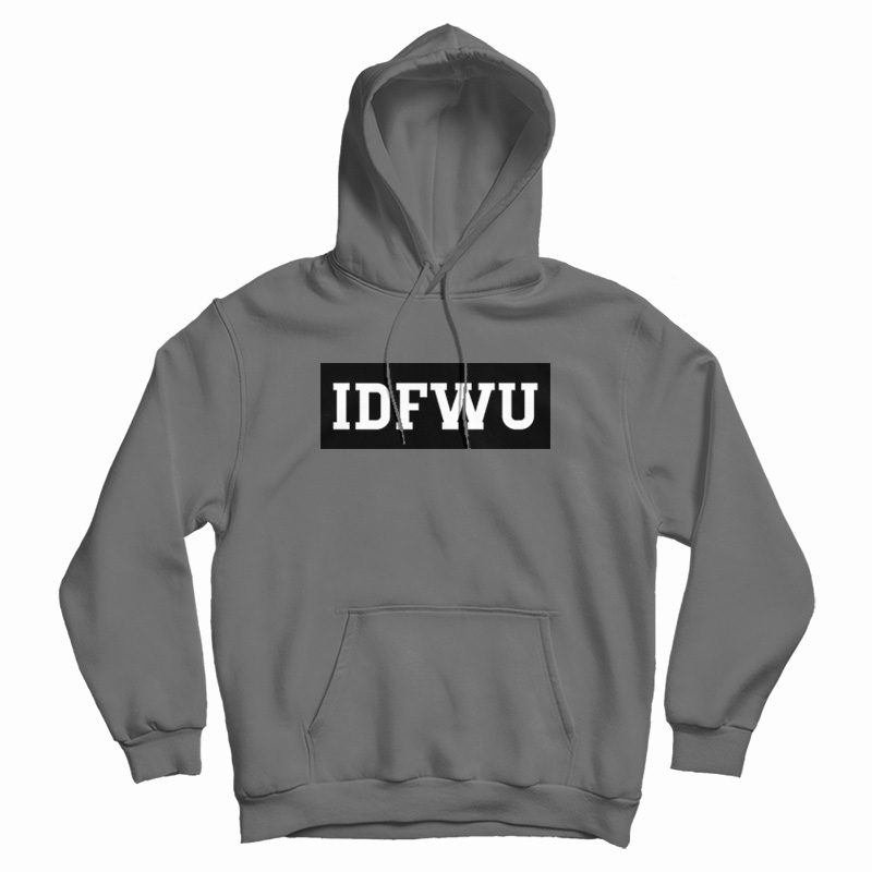 IDFWU I Don't Fuck With You Hoodie IDFWU I Don't Fuck With You Hoodie