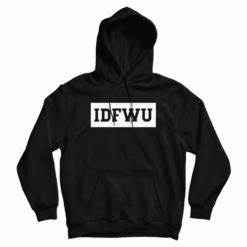 IDFWU I Don't Fuck With You Hoodie IDFWU I Don't Fuck With You Hoodie