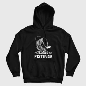 I’d Rather Be Fisting Hoodie