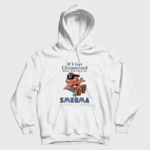 If I Get Circumcised When Will I Keep My Smegma Hoodie