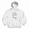 If I Were A Honey Bee I Would Drink All The Honey Hoodie