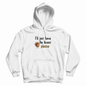 I’ll Just Have The Breast Please Hoodie