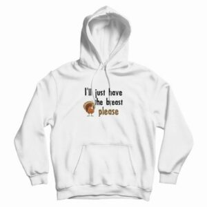 Ill Just Have The Breast Please Hoodie 3