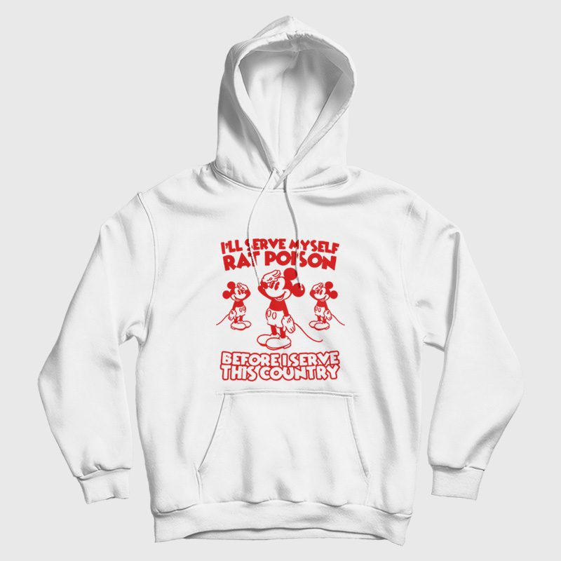 I'll Serve Myself Rat Poison Before I Serve This Country Hoodie I'll Serve Myself Rat Poison Before I Serve This Country Hoodie