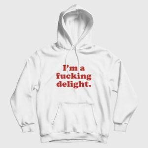 I’m A Fucking Delight Hoodie