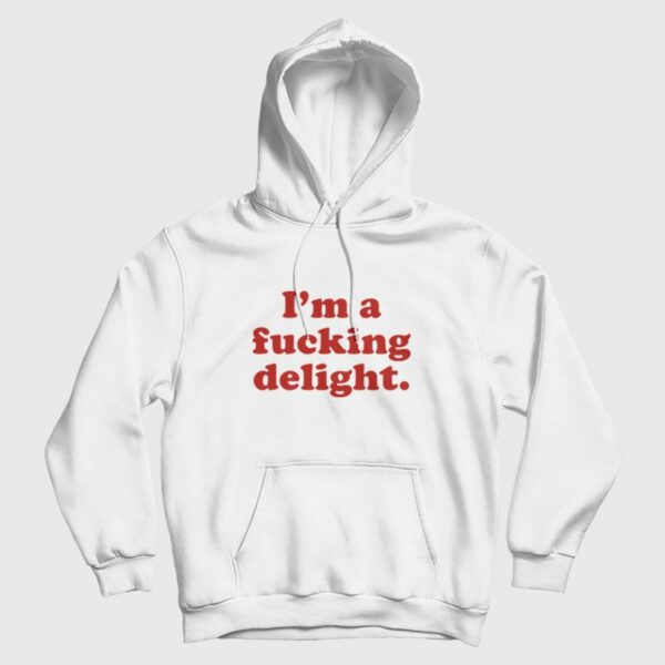 I’m A Fucking Delight Hoodie