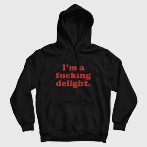 I’m A Fucking Delight Hoodie