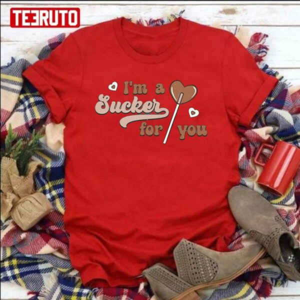 I’m A Sucker For You Lollipop Valentine’s Day Unisex Sweatshirt Unisex T-Shirt