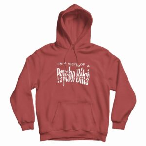 I’m A Victim Of A Psycho Bitch Hoodie