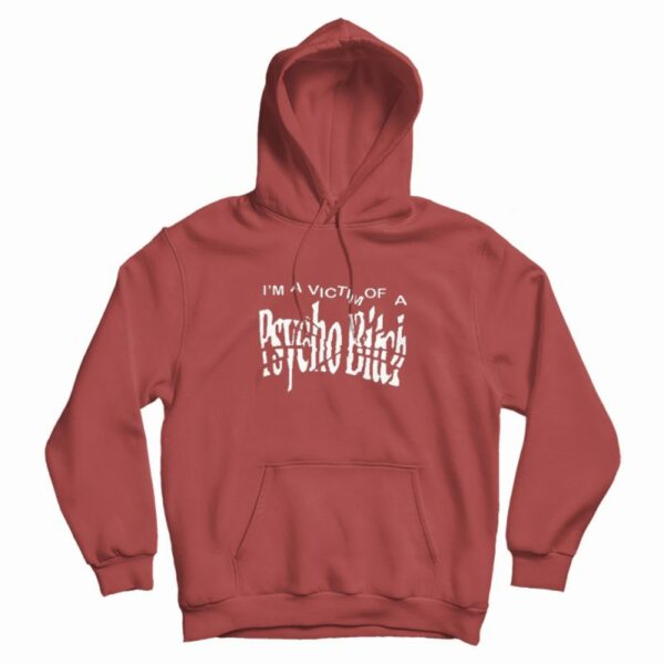 I’m A Victim Of A Psycho Bitch Hoodie