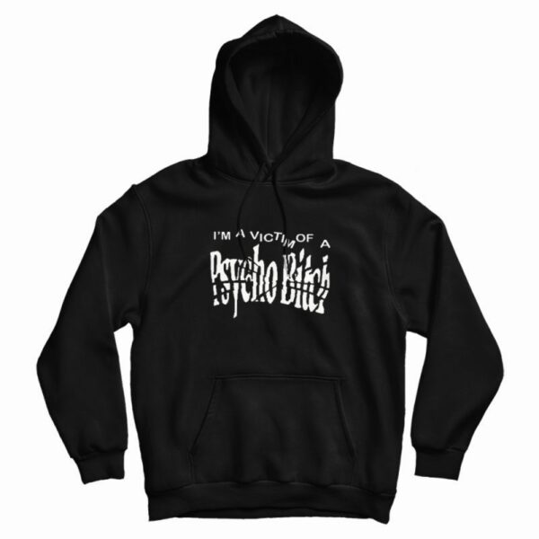 I’m A Victim Of A Psycho Bitch Hoodie