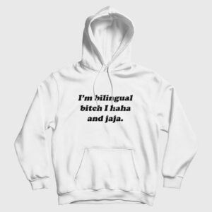 I’m Bilingual Bitch I Haha and Jaja Hoodie