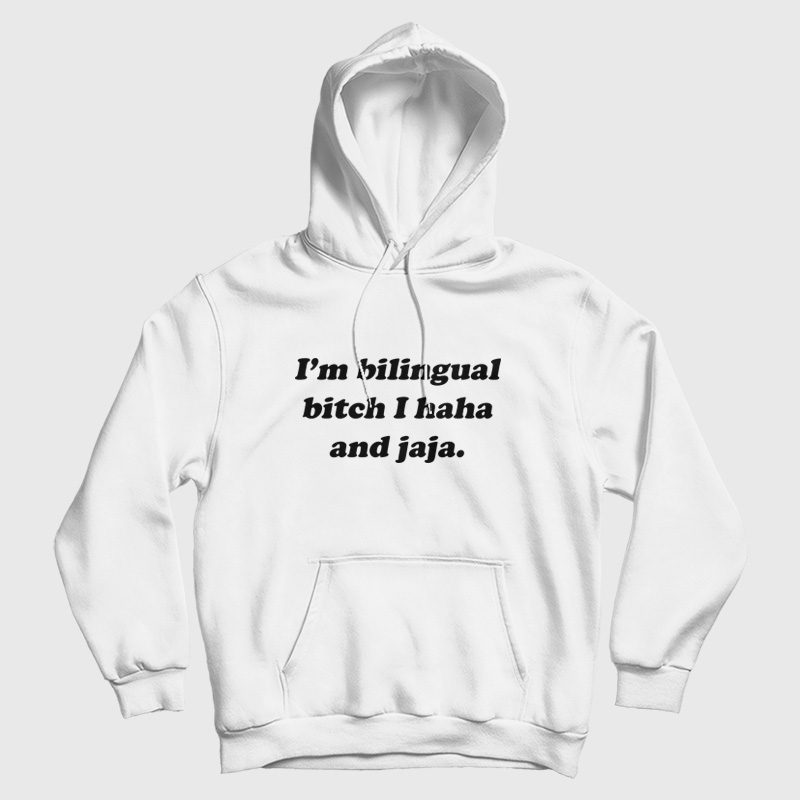 I'm Bilingual Bitch I Haha and Jaja Hoodie I'm Bilingual Bitch I Haha and Jaja Hoodie