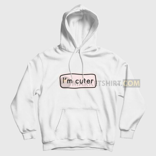 I’m Cuter Hoodie