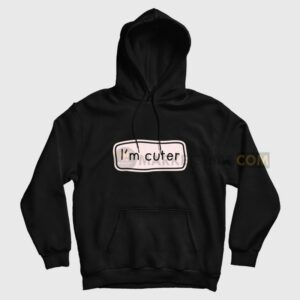 I’m Cuter Hoodie