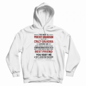 I’m Not A Perfect Grandson But My Crazy Grandma Loves Me Hoodie