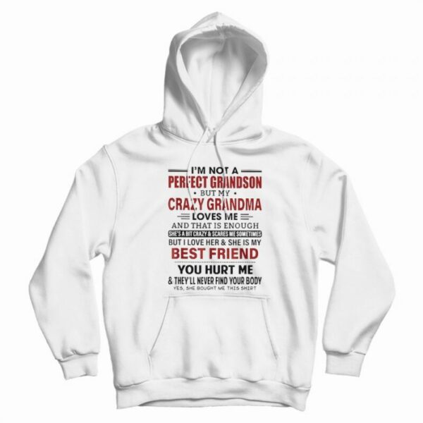 I’m Not A Perfect Grandson But My Crazy Grandma Loves Me Hoodie
