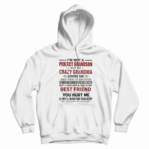 I’m Not A Perfect Grandson But My Crazy Grandma Loves Me Hoodie