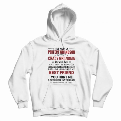 I'm Not A Perfect Grandson But My Crazy Grandma Loves Me Hoodie I'm Not A Perfect Grandson But My Crazy Grandma Loves Me Hoodie