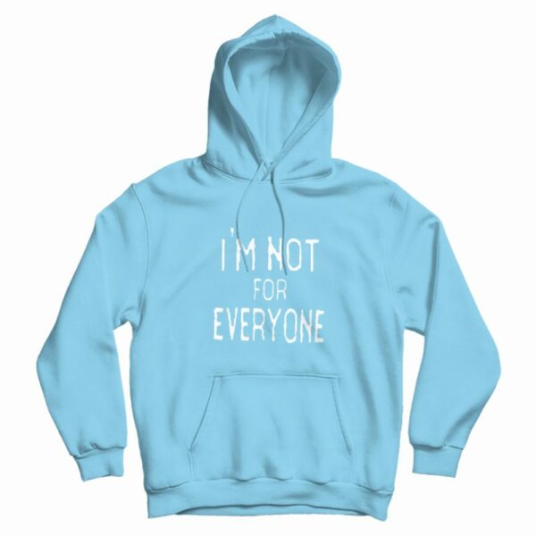 I’m Not For Everyone Hoodie