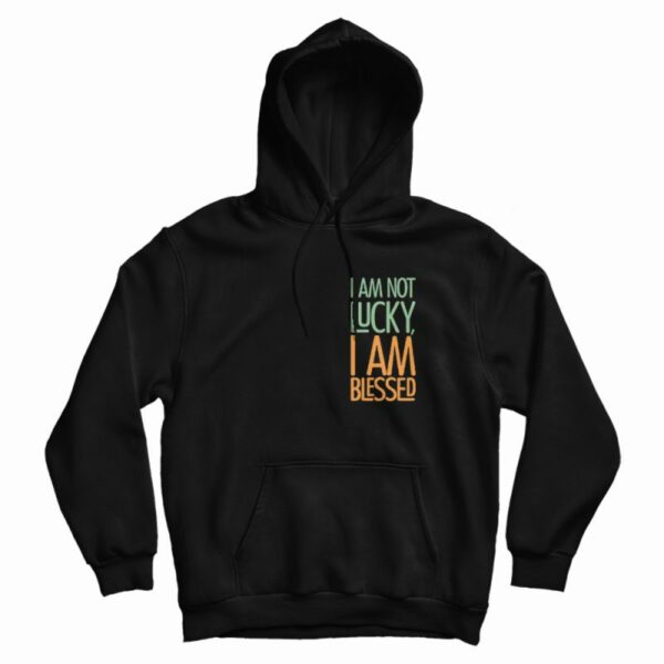 I’m Not Lucky Quotes Hoodie