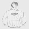 I’m So Sexy That Even Life Gets Hard Hoodie