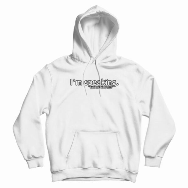I’m Speaking Kamala Haris 2020 Hoodie