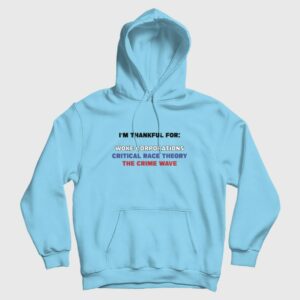 I’m Thankful For Woke Corporations Critical Race Theory The Crime Wave Hoodie
