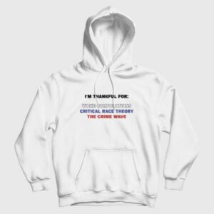 Im Thankful For Woke Corporations Critical Race Theory The Crime Wave Hoodie 3