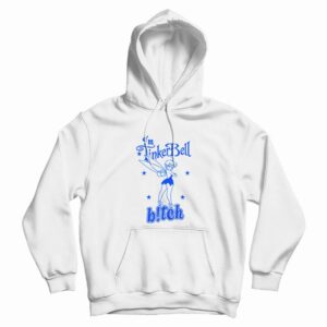 I’m Tinkerbell Bitch Hoodie
