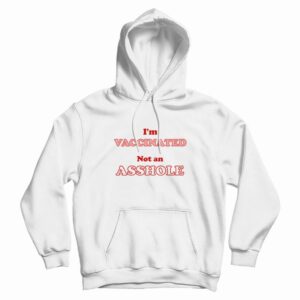 I’m Vaccinated Not An Asshole Hoodie Classic