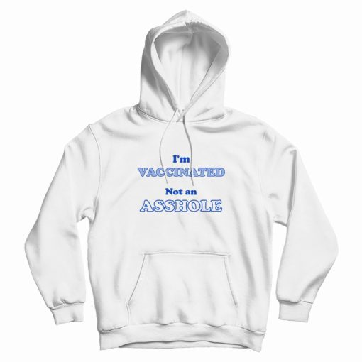 I'm Vaccinated Not An Asshole Hoodie Classic I'm Vaccinated Not An Asshole Hoodie Classic