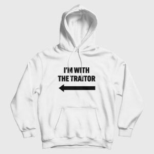 I’m With The Traitor Hoodie