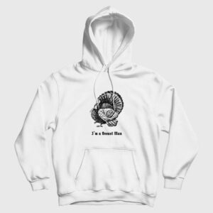 I’m a Breast Man Thanksgiving Hoodie