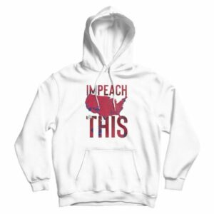 Impeach Trump Political Hoodie