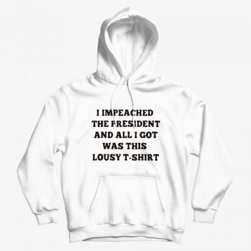 Impeached The President This Lousy Hoodie Impeached The President This Lousy Hoodie