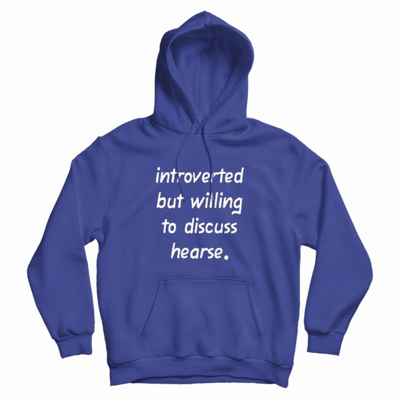 Introverted But Willing to Discuss Hearse Hoodie Introverted But Willing to Discuss Hearse Hoodie