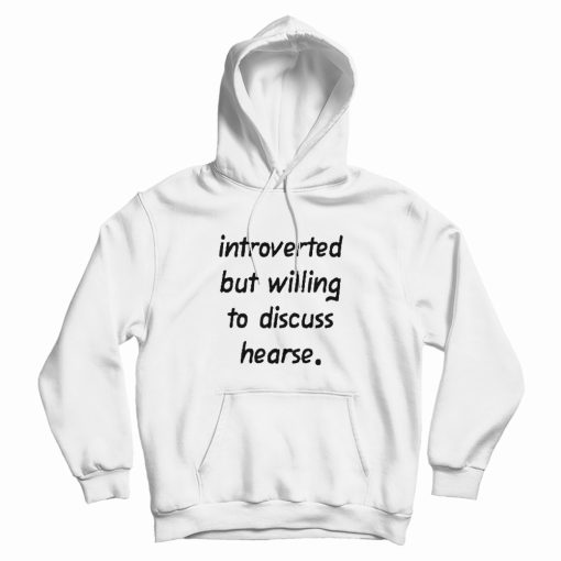 Introverted But Willing to Discuss Hearse Hoodie Introverted But Willing to Discuss Hearse Hoodie